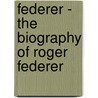 Federer - the Biography of Roger Federer door Chris Bowers