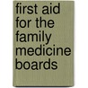 First Aid for the Family Medicine Boards door Tao Le
