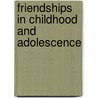 Friendships in Childhood and Adolescence by Michelle Schmidt