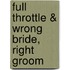 Full Throttle & Wrong Bride, Right Groom