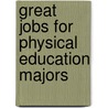 Great Jobs for Physical Education Majors by Nancy Giebel