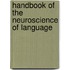 Handbook of the Neuroscience of Language