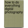 How to Do Everything Digital Photography by Jason R. R. Rich