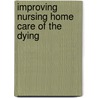 Improving Nursing Home Care of the Dying by Md Laura Hanson Mph