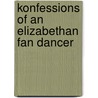 Konfessions of an Elizabethan Fan Dancer door Bpnichol
