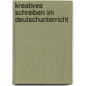 Kreatives Schreiben Im Deutschunterricht by Kamila Urbaniak