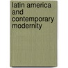 Latin America and Contemporary Modernity door Jos� Maur�cio Domingues