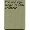 Love And Logic Magic For Early Childhood door Fay Charles