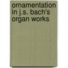 Ornamentation in J.S. Bach's Organ Works door Rudolf Allers