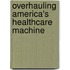 Overhauling America's Healthcare Machine