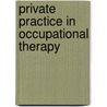 Private Practice in Occupational Therapy door Florence S. Cromwell
