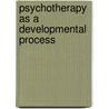 Psychotherapy As A Developmental Process by Michael F. Mascolo