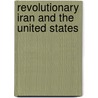Revolutionary Iran and the United States by Shahdad Naghshpour