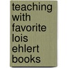 Teaching with Favorite Lois Ehlert Books by Pamela Chanko