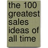 The 100 Greatest Sales Ideas of All Time by Ken Langdon