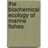 The Biochemical Ecology of Marine Fishes door R. Malcolm Love