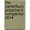 The Canterbury Preacher's Companion 2014 door Michael Counsell