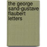 The George Sand-Gustave Flaubert Letters door Gustave Flausbert