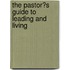 The Pastor?S Guide to Leading and Living