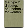 The Type 2 Diabetes Sourcebook for Women by M. Sara Rosenthal