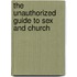 The Unauthorized Guide to Sex and Church