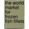 The World Market for Frozen Fish Fillets door Icon Group International