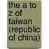 The a to Z of Taiwan (Republic of China)