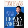 Tony Evans Speaks Out on Heaven and Hell by Tony Evans