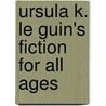 Ursula K. Le Guin's Fiction for All Ages by Mike Cadden