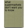 What Supermarkets Don't Want You to Know door Johannes Wieser