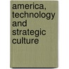 America, Technology And Strategic Culture door Harris Brice