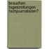 Brauchen Tageszeitungen Fachjournalisten?