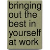Bringing Out the Best in Yourself at Work by Lapid-Bogda Ginger