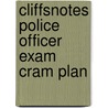 Cliffsnotes Police Officer Exam Cram Plan by Northeast Editing Inc
