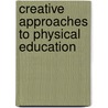 Creative Approaches to Physical Education by Lavin James