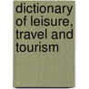 Dictionary Of Leisure, Travel And Tourism door C. Black Publishers Ltd