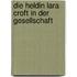 Die Heldin Lara Croft in Der Gesellschaft