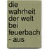 Die Wahrheit Der Welt Bei Feuerbach - Aus