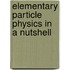 Elementary Particle Physics in a Nutshell