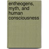 Entheogens, Myth, and Human Consciousness door Mark Alwin Hoffman