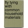 Fly Tying with Common Household Materials door Jay Fishy Fullum