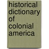 Historical Dictionary of Colonial America door William A. Pencak