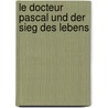 Le Docteur Pascal Und Der Sieg Des Lebens door Katharina Brehmer