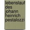 Lebenslauf Des Johann Heinrich Pestalozzi by Barbara Walzner