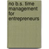 No B.S. Time Management for Entrepreneurs by Dan S. Kennedy