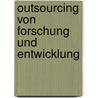 Outsourcing Von Forschung Und Entwicklung by Marcus B�hm