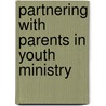 Partnering with Parents in Youth Ministry door Mike DeVries
