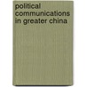 Political Communications in Greater China door Erdener Kaynak