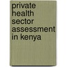 Private Health Sector Assessment in Kenya door Jeff Barnes