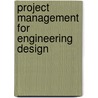 Project Management for Engineering Design by Charles Lessard